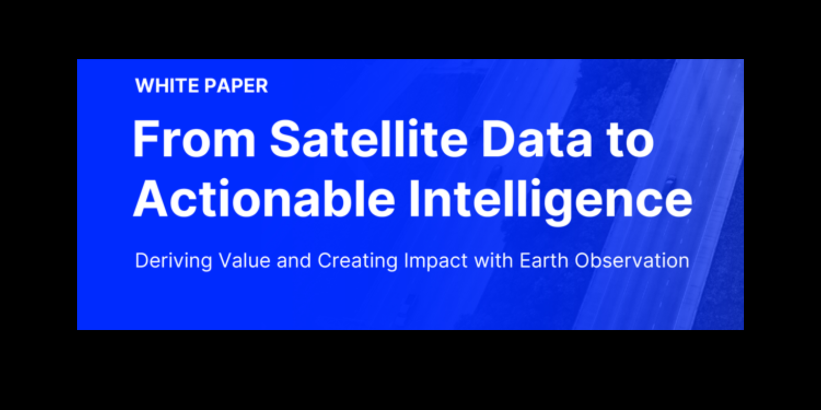 From Satellite Data to Actionable Intelligence hero image